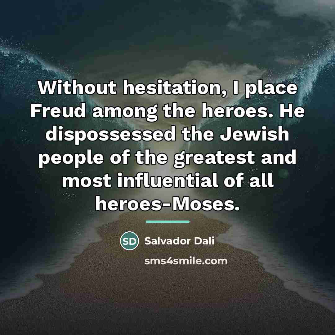 “Without hesitation, I place Freud among the heroes. He dispossessed…” quote by Salvador Dali