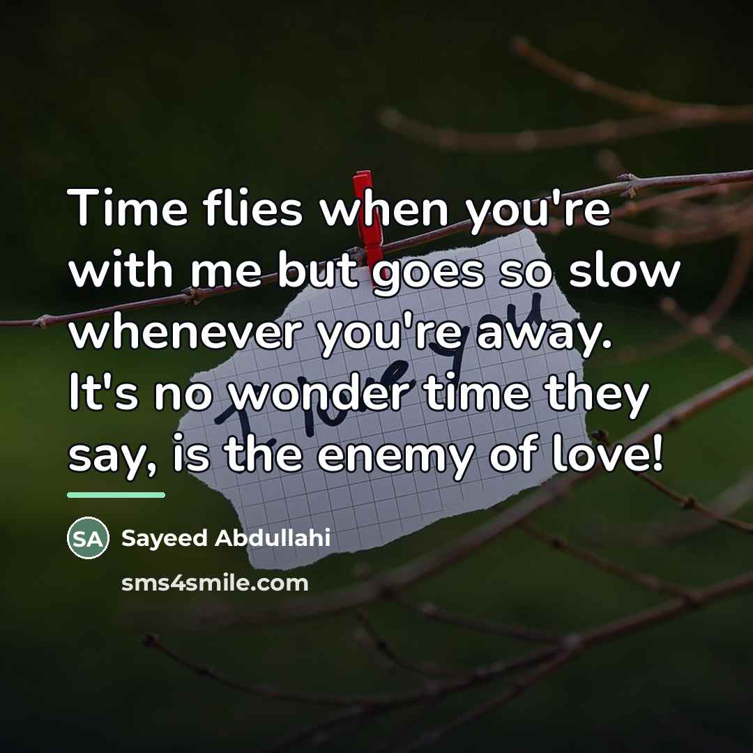 “Time flies when you're with me but goes so slow…” quote by Sayeed Abdullahi
