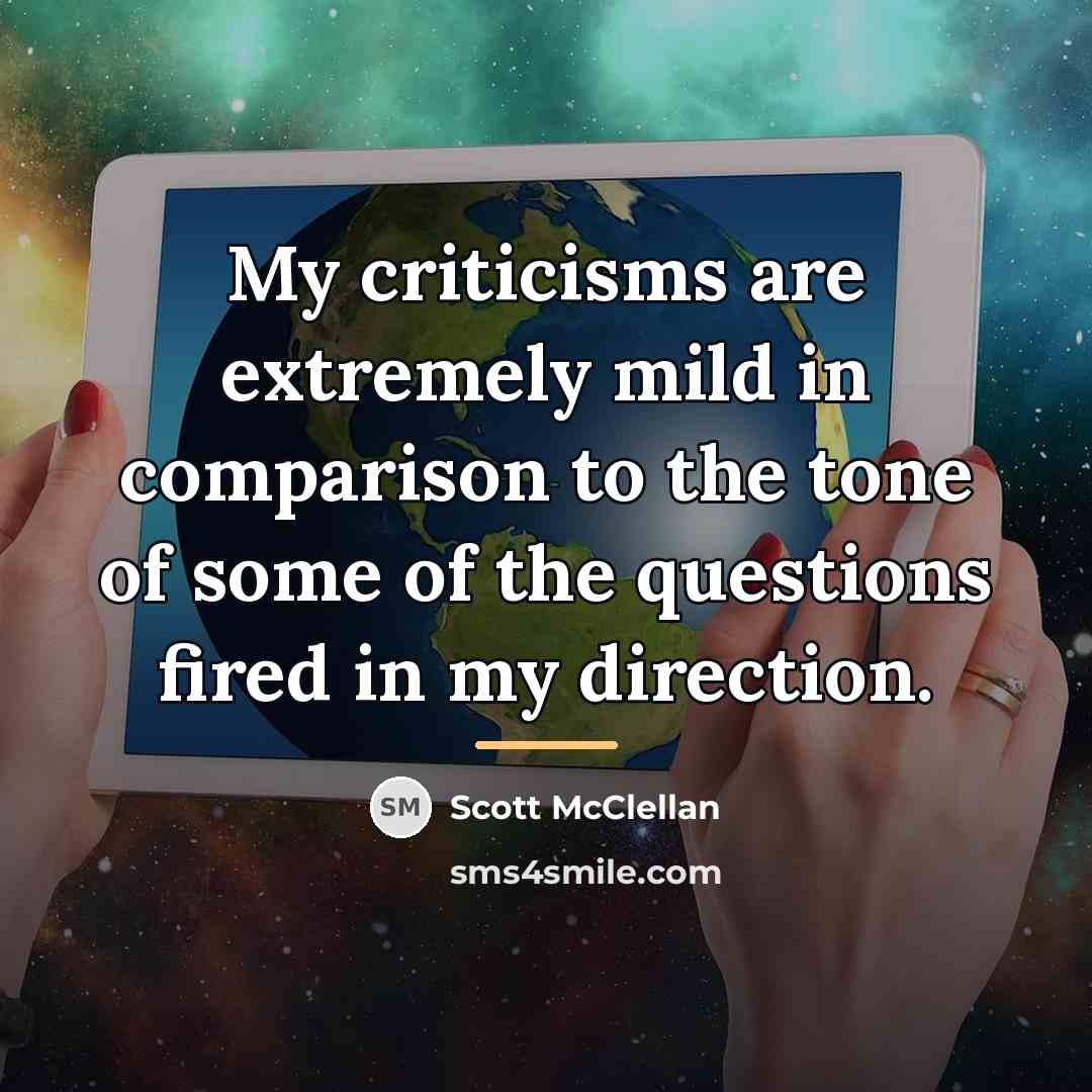 “My criticisms are extremely mild in comparison to the tone…” quote by Scott McClellan