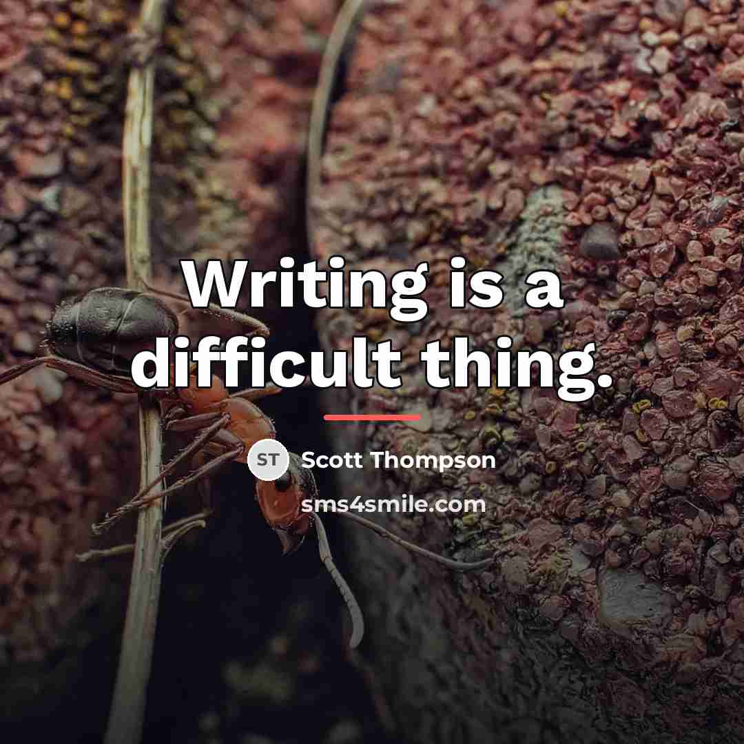 “Writing is a difficult thing.…” quote by Scott Thompson