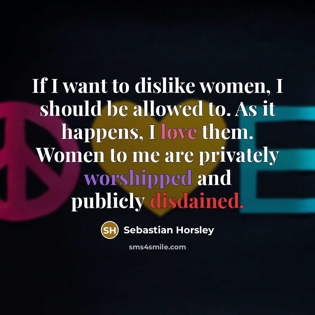 “If I want to dislike women, I should be allowed…” quote by Sebastian Horsley