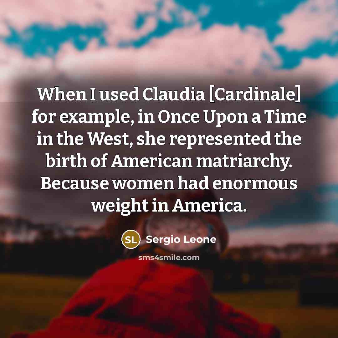 “When I used Claudia [Cardinale] for example, in Once Upon…” quote by Sergio Leone