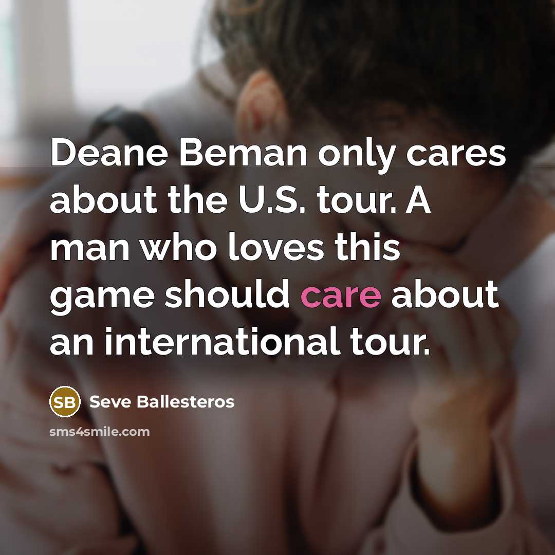 “Deane Beman only cares about the U.S. tour. A man…” quote by Seve Ballesteros