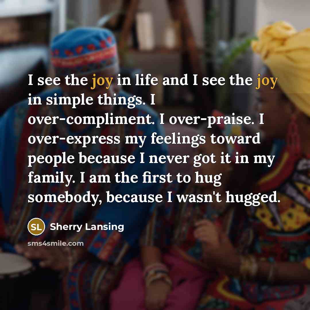 “I see the joy in life and I see the…” quote by Sherry Lansing