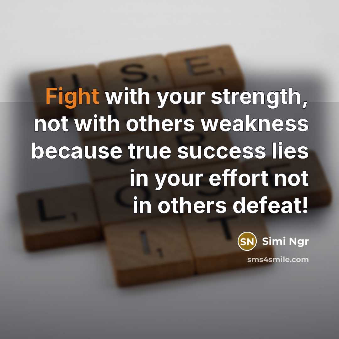 “Fight with your strength, not with others weakness because true…” quote by Simi Ngr