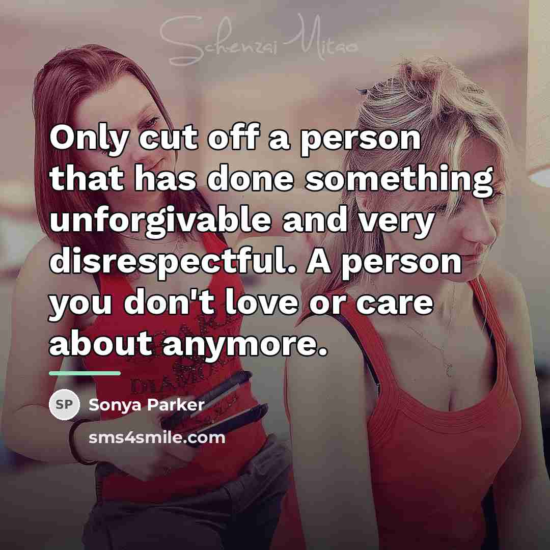 “Only cut off a person that has done something unforgivable…” quote by Sonya Parker