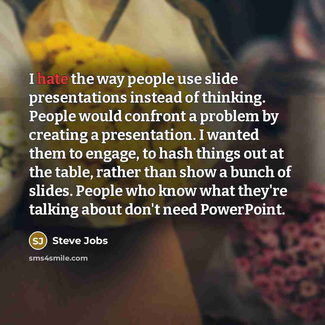 “I hate the way people use slide presentations instead of…” quote by Steve Jobs