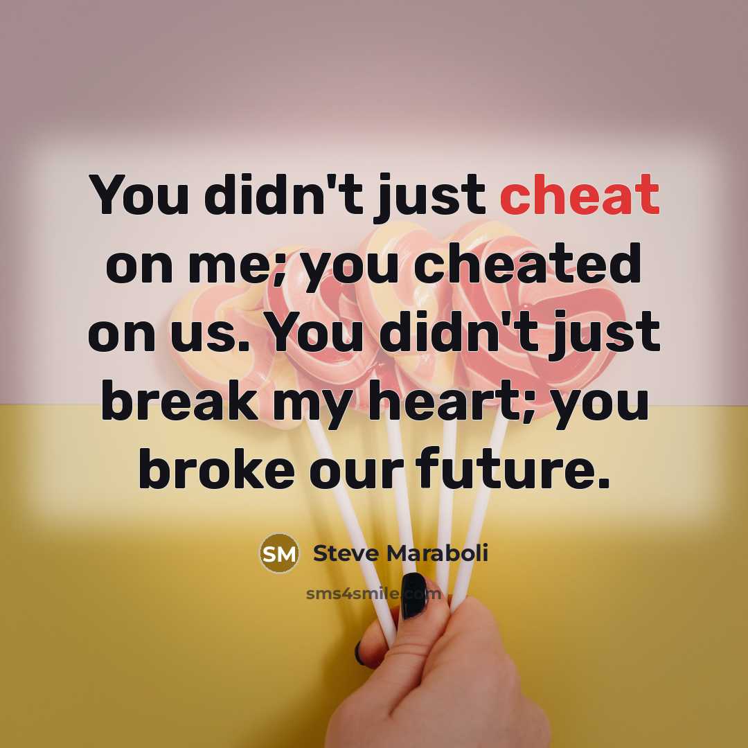 “You didn't just cheat on me; you cheated on us.…” quote by Steve Maraboli