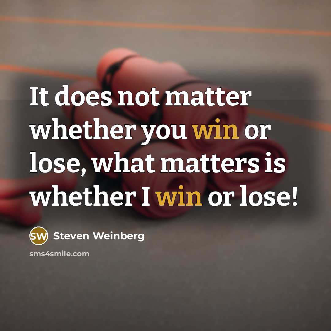 “It does not matter whether you win or lose, what…” quote by Steven Weinberg