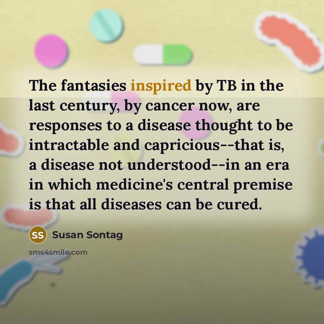 “The fantasies inspired by TB in the last century, by…” quote by Susan Sontag
