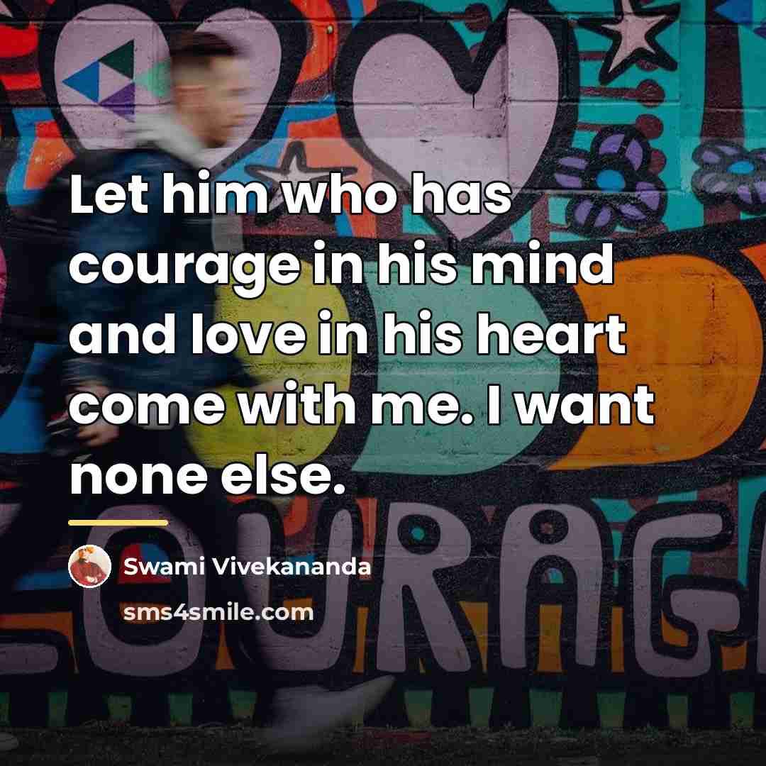 “Let him who has courage in his mind and love…” quote by Swami Vivekananda