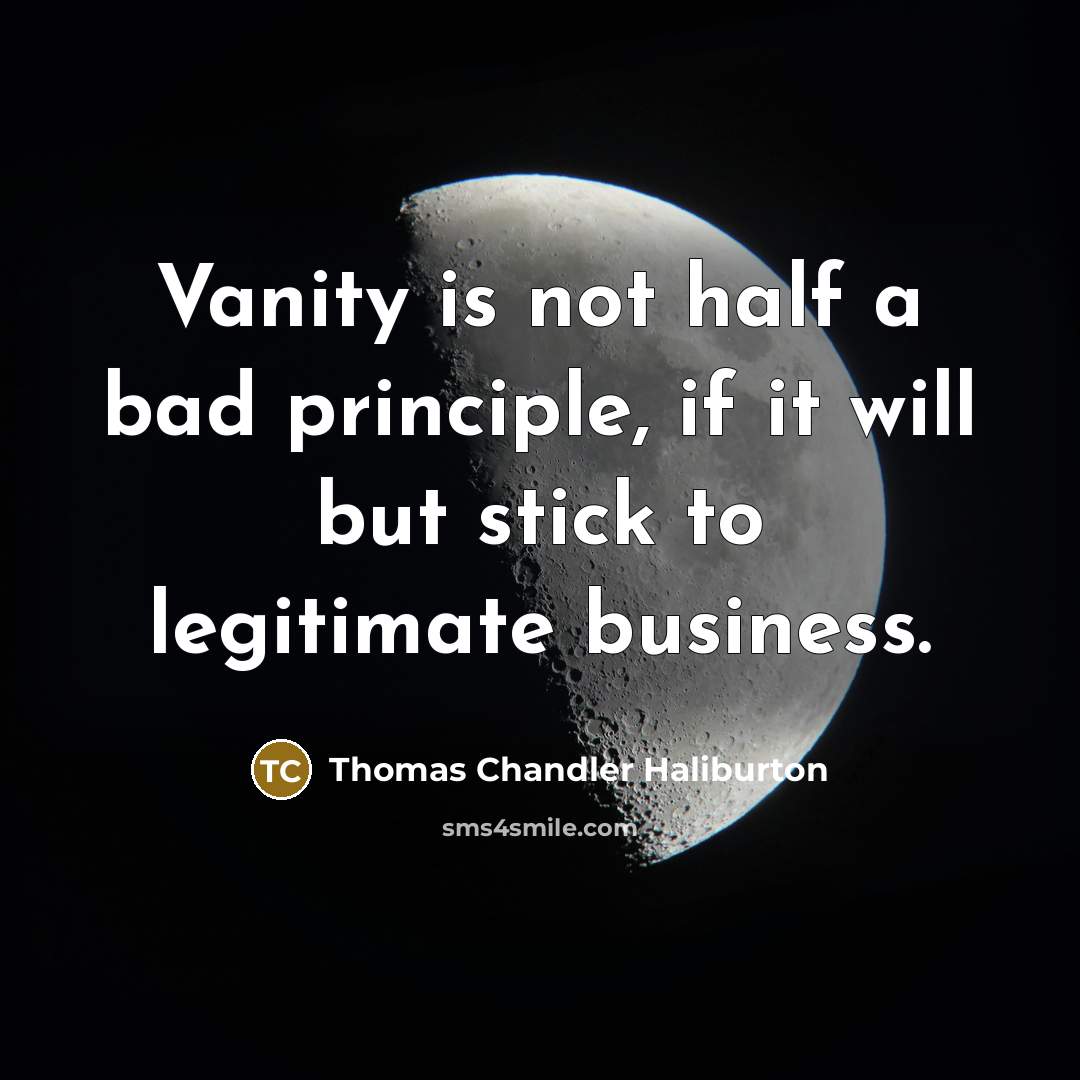 “Vanity is not half a bad principle, if it will…” quote by Thomas Chandler Haliburton
