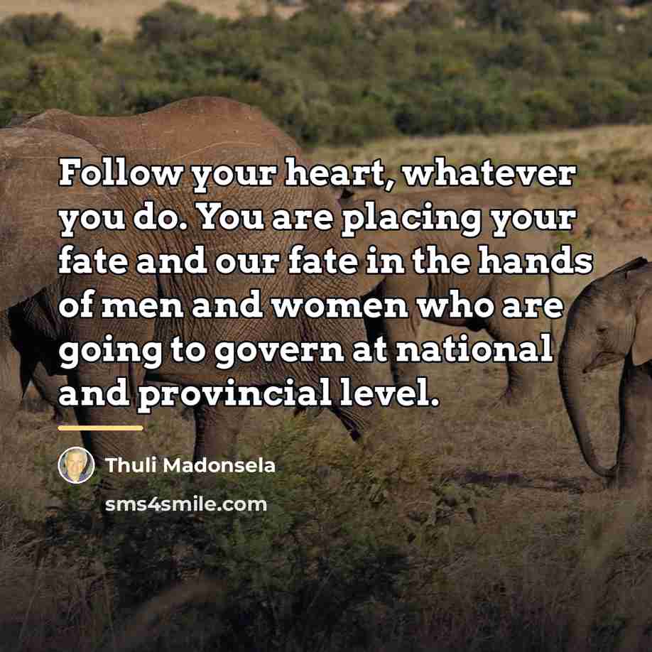 “Follow your heart, whatever you do. You are placing your…” quote by Thuli Madonsela