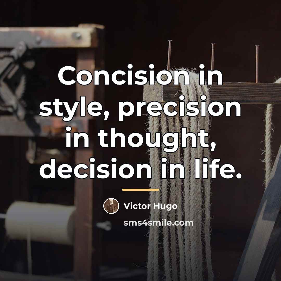 “Concision in style, precision in thought, decision in life.…” quote by Victor Hugo