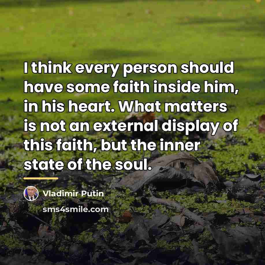 “I think every person should have some faith inside him,…” quote by Vladimir Putin