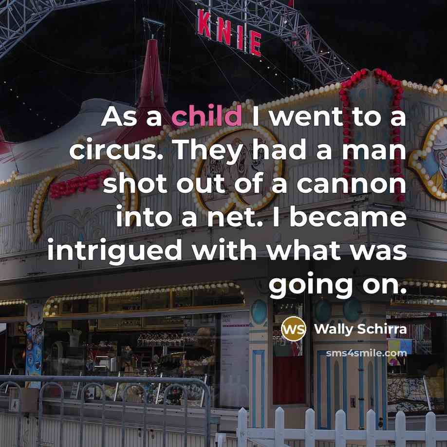 “As a child I went to a circus. They had…” quote by Wally Schirra
