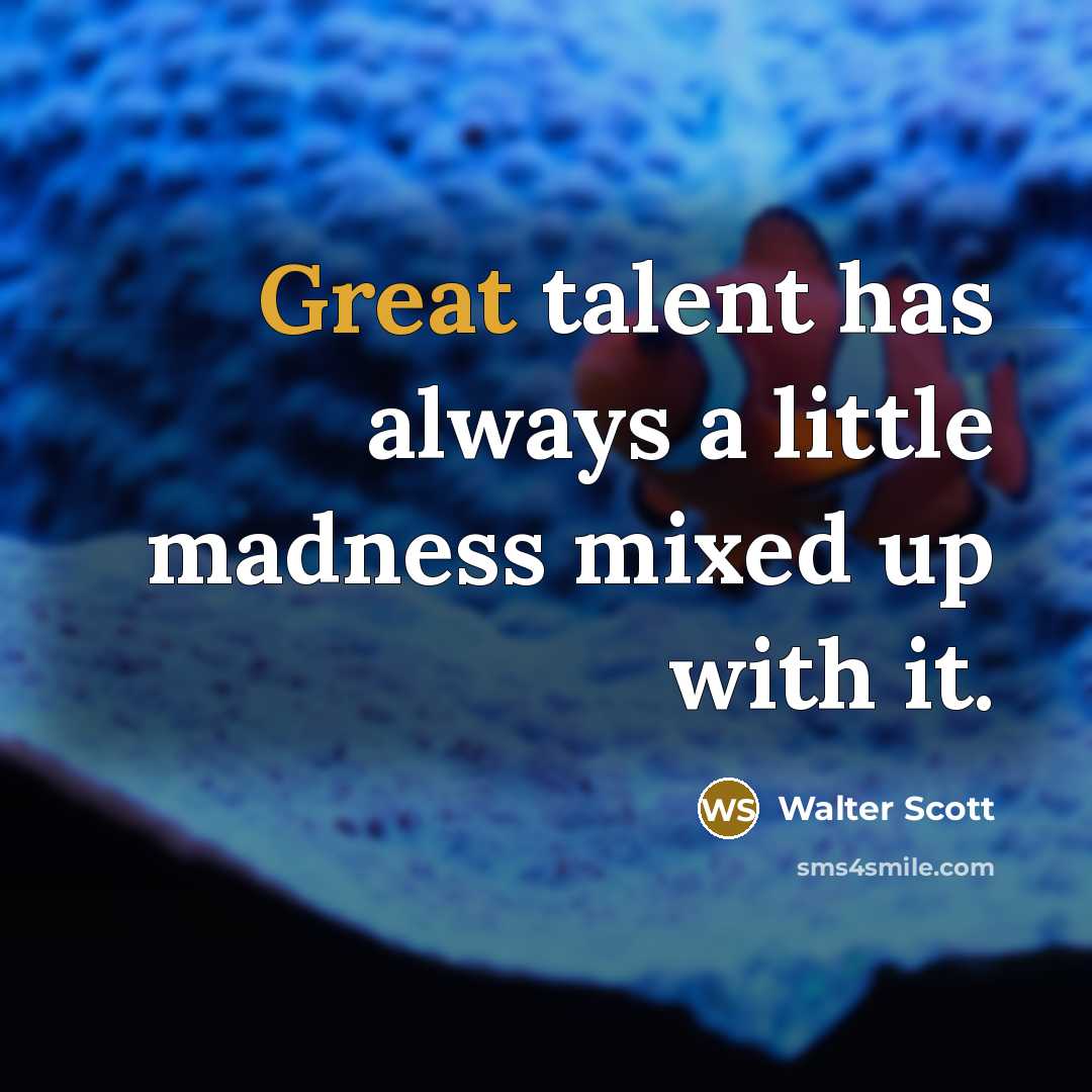 “Great talent has always a little madness mixed up with…” quote by Walter Scott