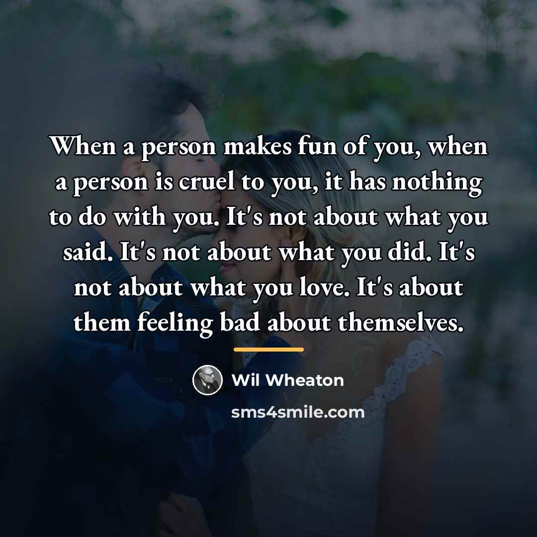 “When a person makes fun of you, when a person…” quote by Wil Wheaton
