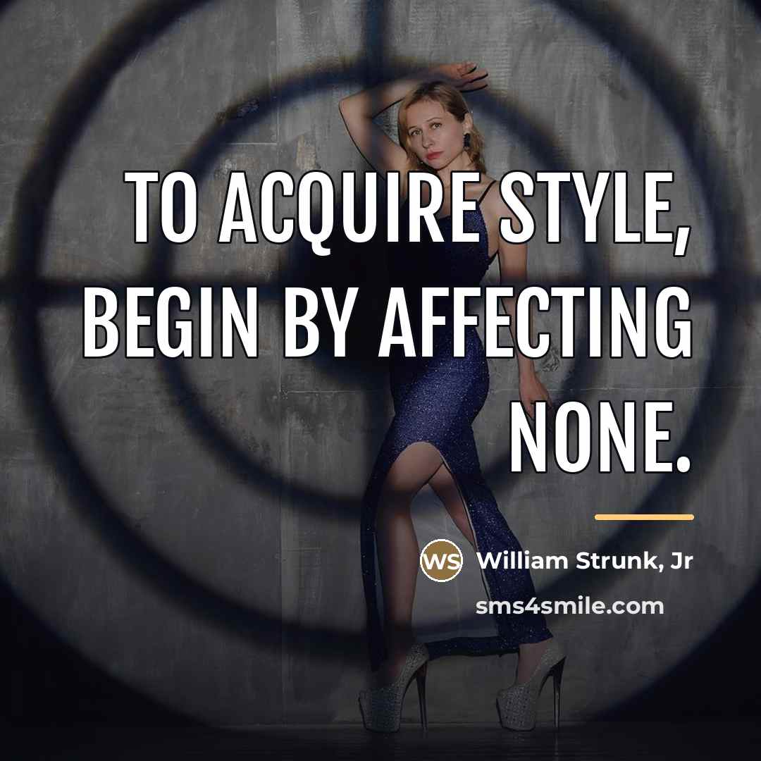 “To acquire style, begin by affecting none.…” quote by William Strunk, Jr