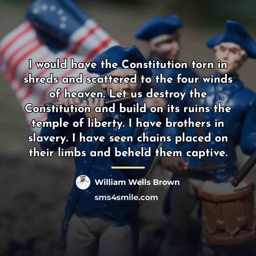 “I would have the Constitution torn in shreds and scattered…” quote by William Wells Brown