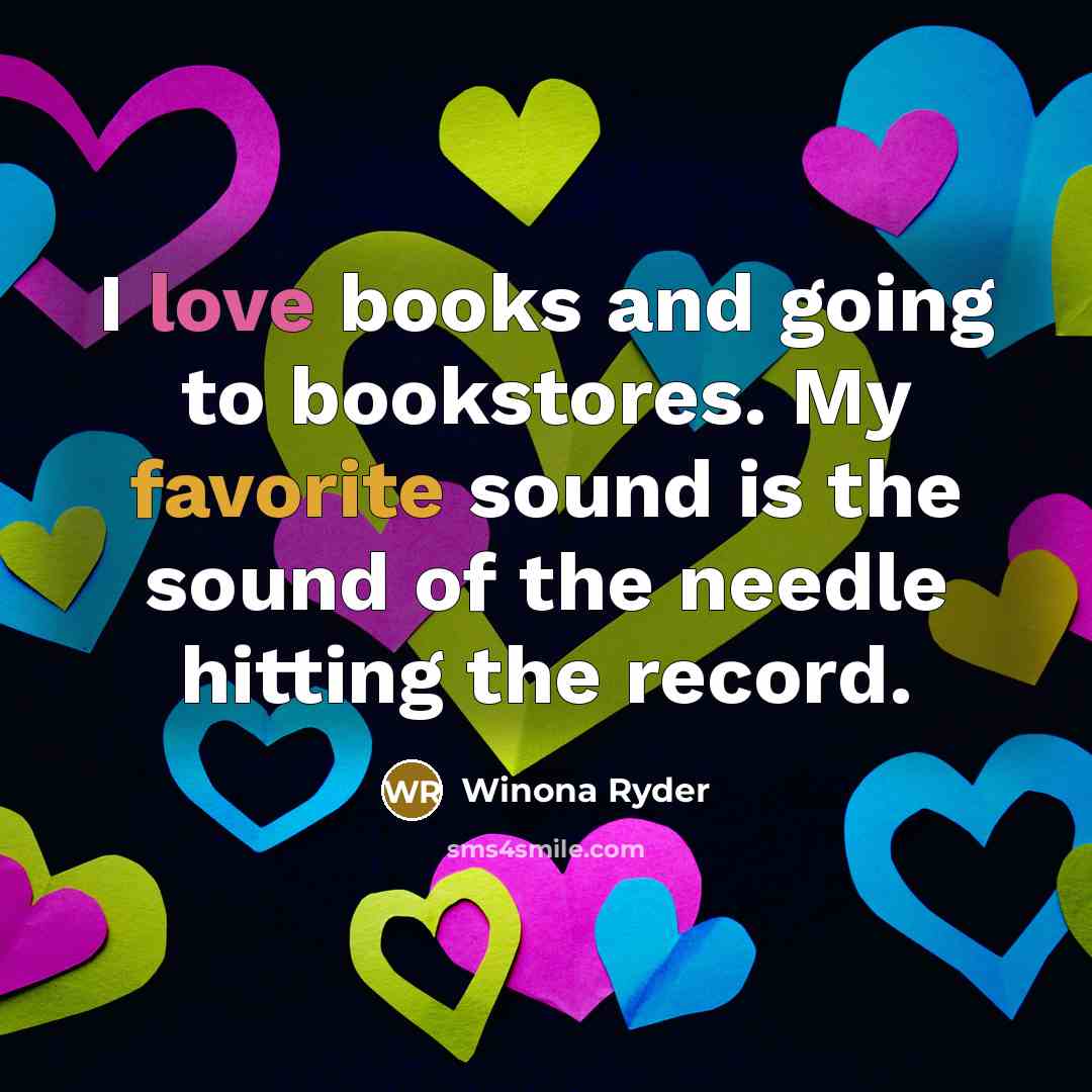 “I love books and going to bookstores. My favorite sound…” quote by Winona Ryder