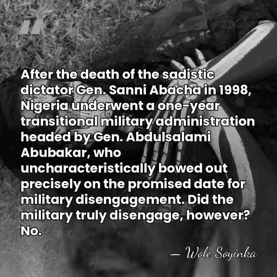After the death of the sadistic dictator Gen. Sanni Abacha in 1998,&hellip; - Wole Soyinka