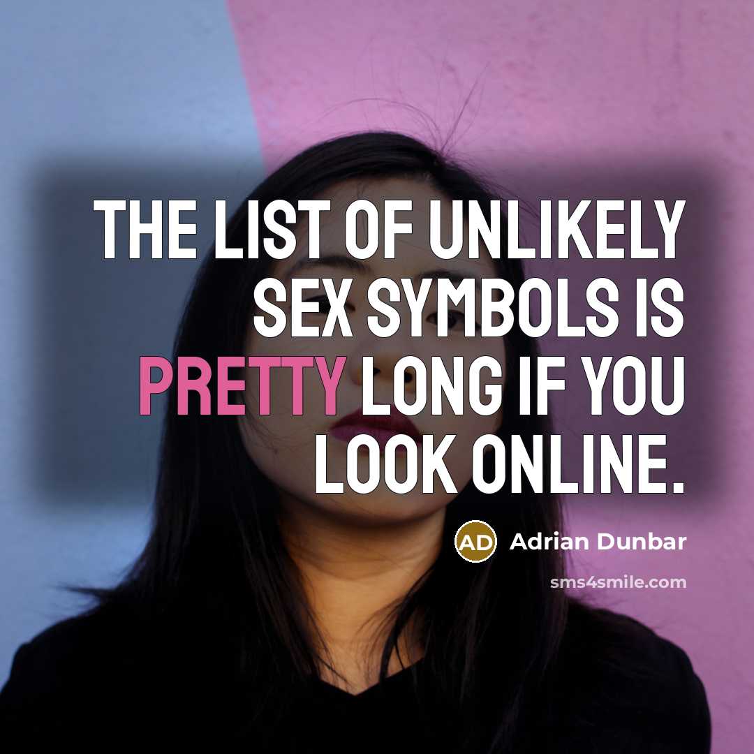 “The list of unlikely sex symbols is pretty long if…” quote by Adrian Dunbar