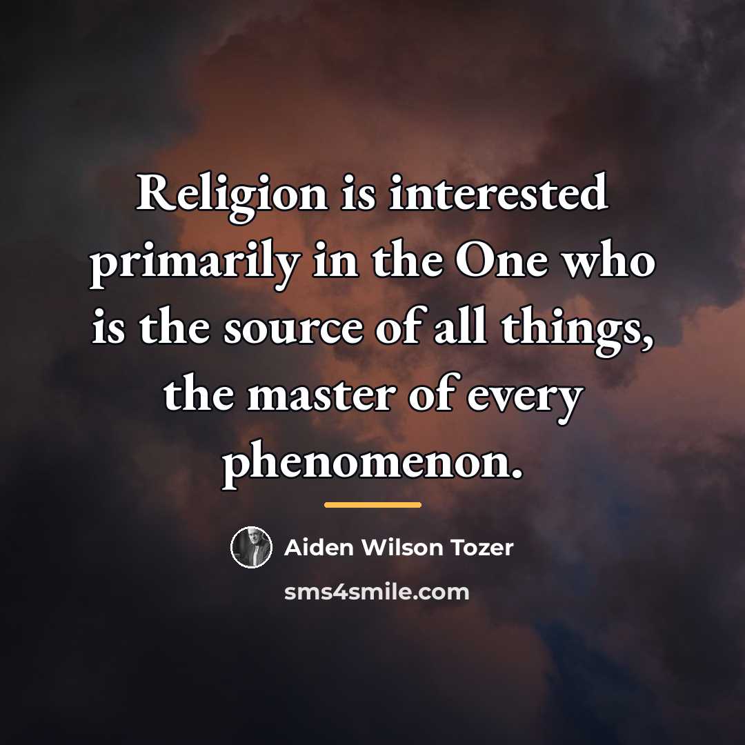 “Religion is interested primarily in the One who is the…” quote by Aiden Wilson Tozer