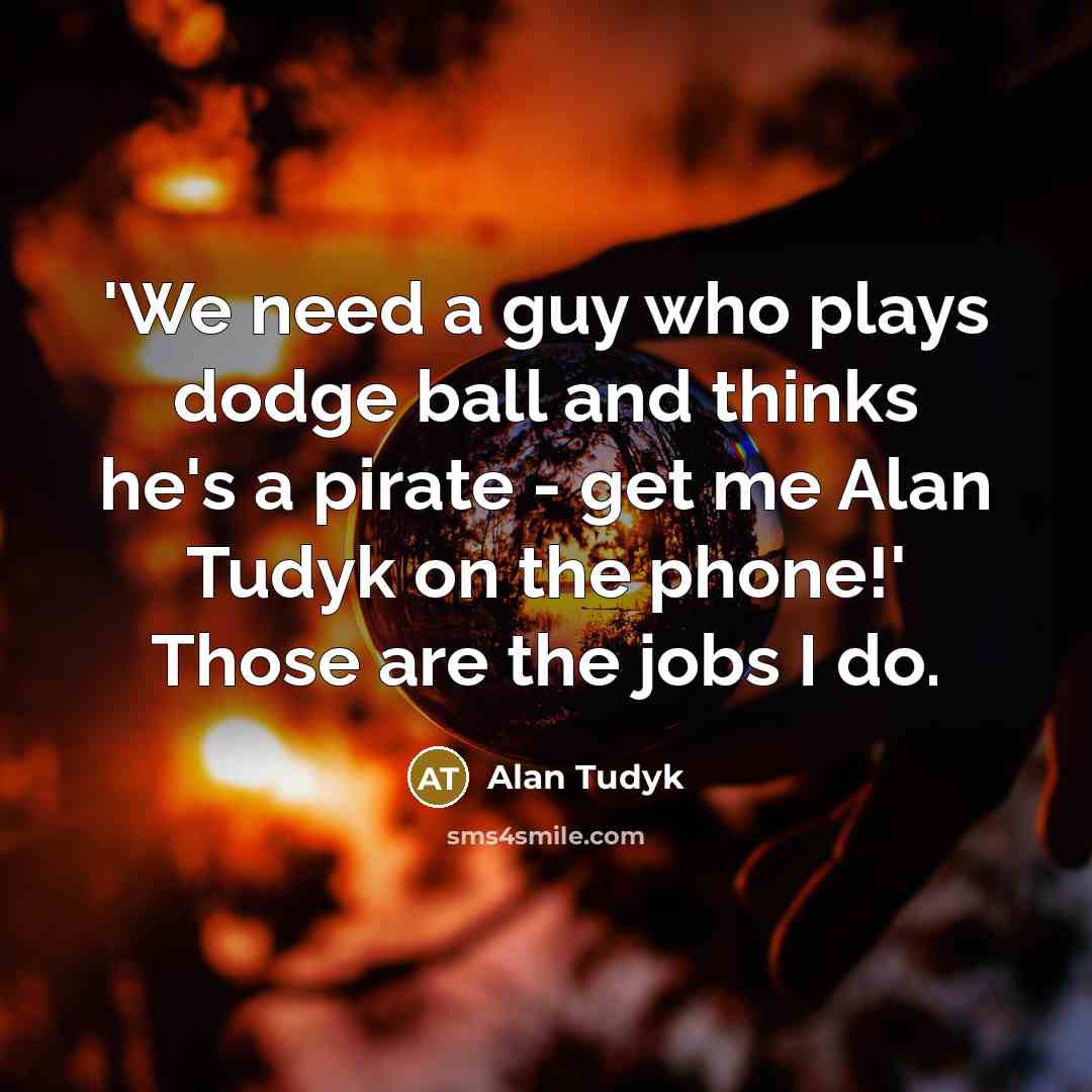 “'We need a guy who plays dodge ball and thinks…” quote by Alan Tudyk