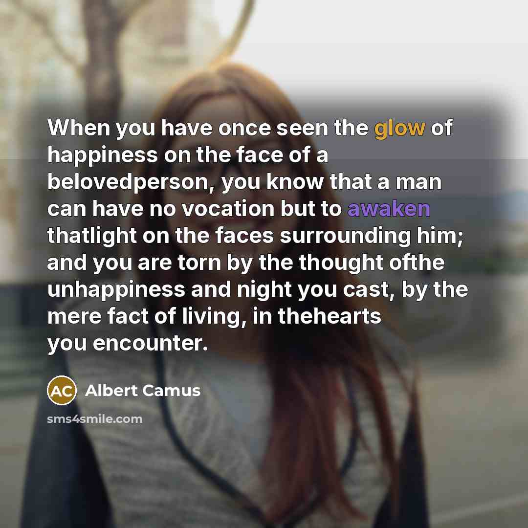 “When you have once seen the glow of happiness on…” quote by Albert Camus