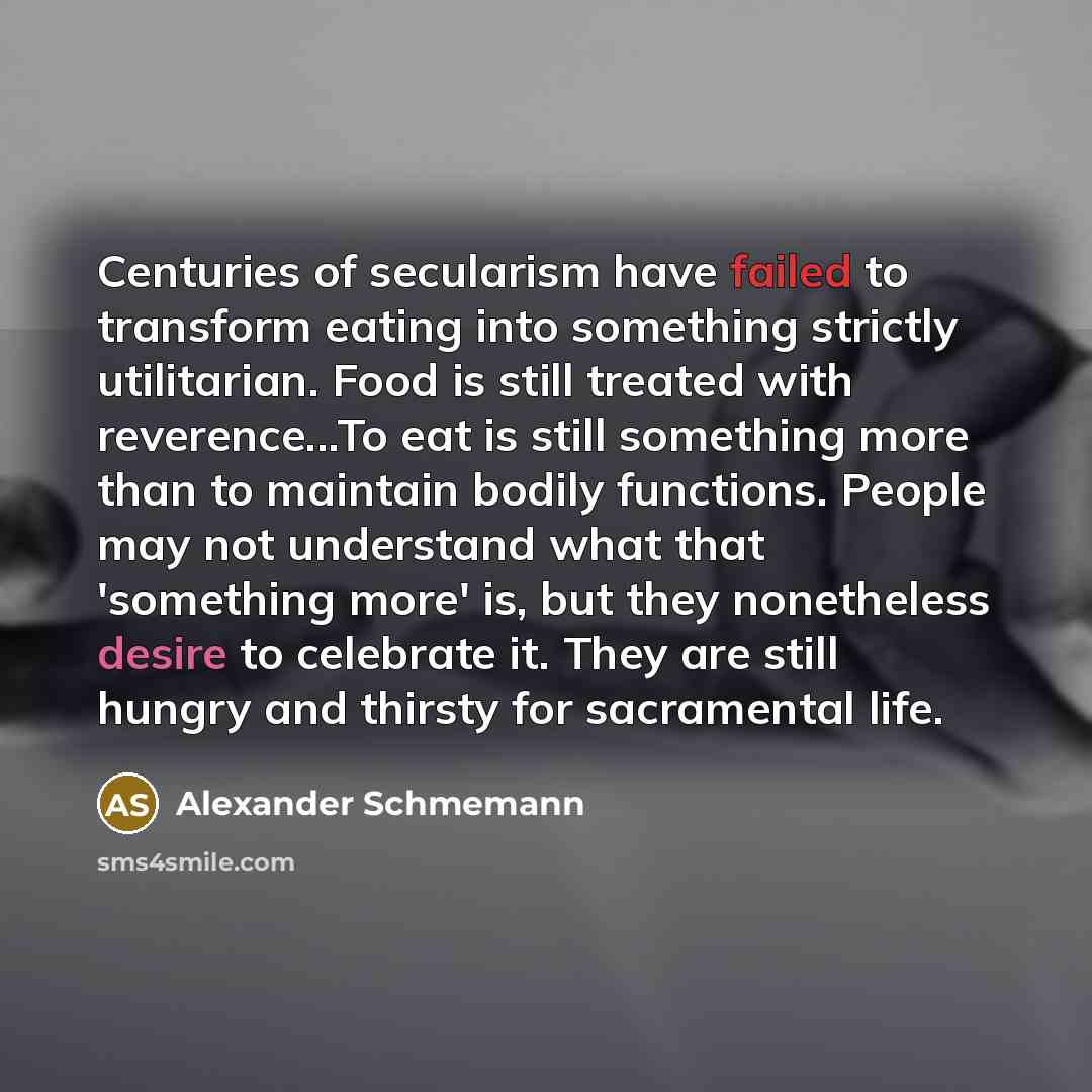 “Centuries of secularism have failed to transform eating into something…” quote by Alexander Schmemann