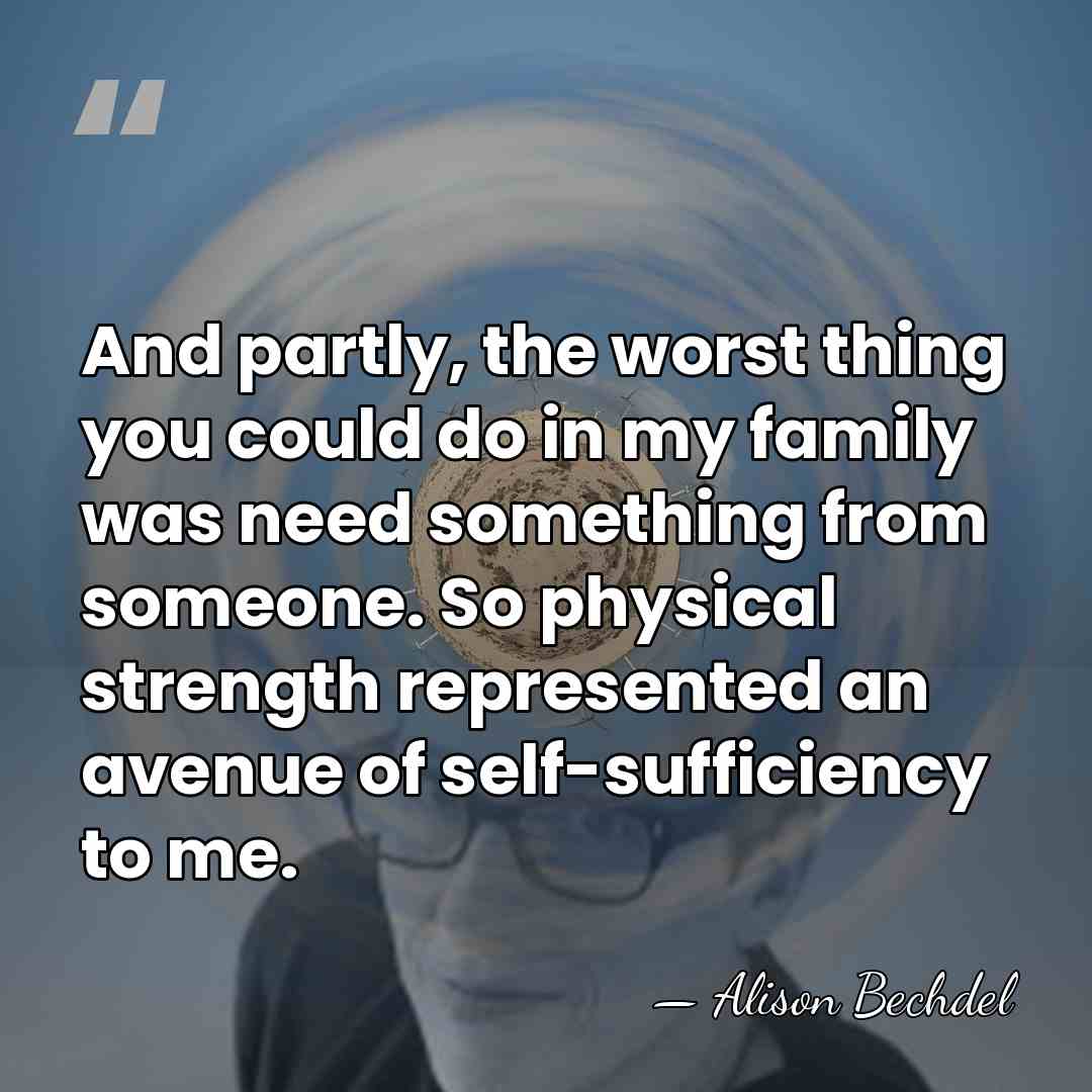 And partly, the worst thing you could do in my family was&hellip; - Alison Bechdel