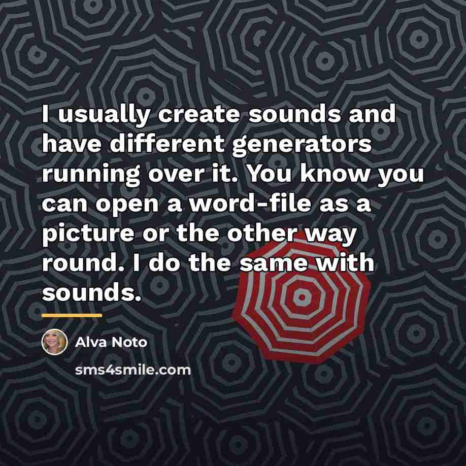 “I usually create sounds and have different generators running over…” quote by Alva Noto