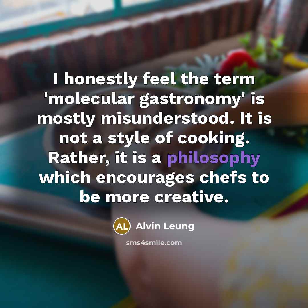 “I honestly feel the term 'molecular gastronomy' is mostly misunderstood.…” quote by Alvin Leung
