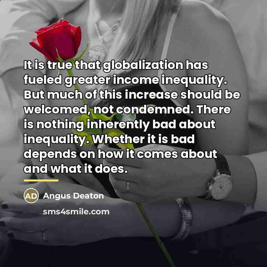 “It is true that globalization has fueled greater income inequality.…” quote by Angus Deaton