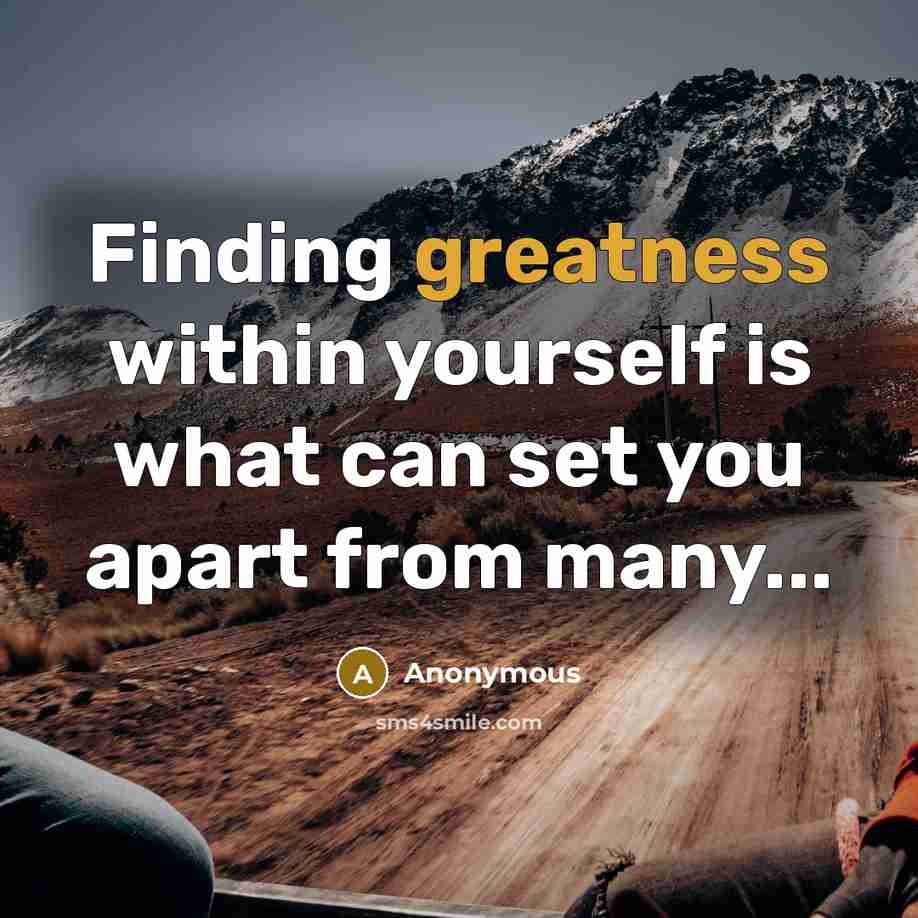 “Finding greatness within yourself is what can set you apart from many...” quote by Anonymous