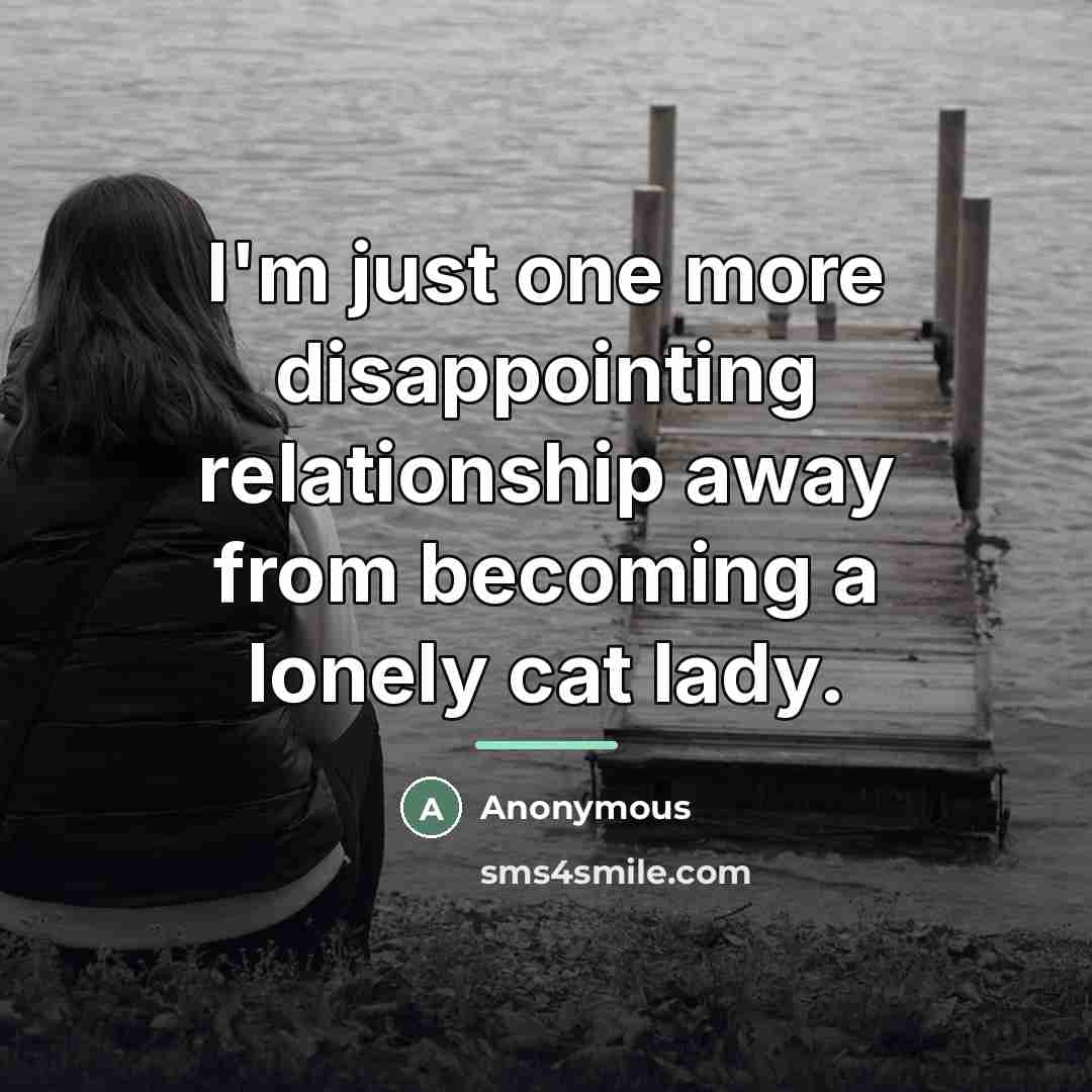 “I'm just one more disappointing relationship away from becoming a…” quote by Anonymous