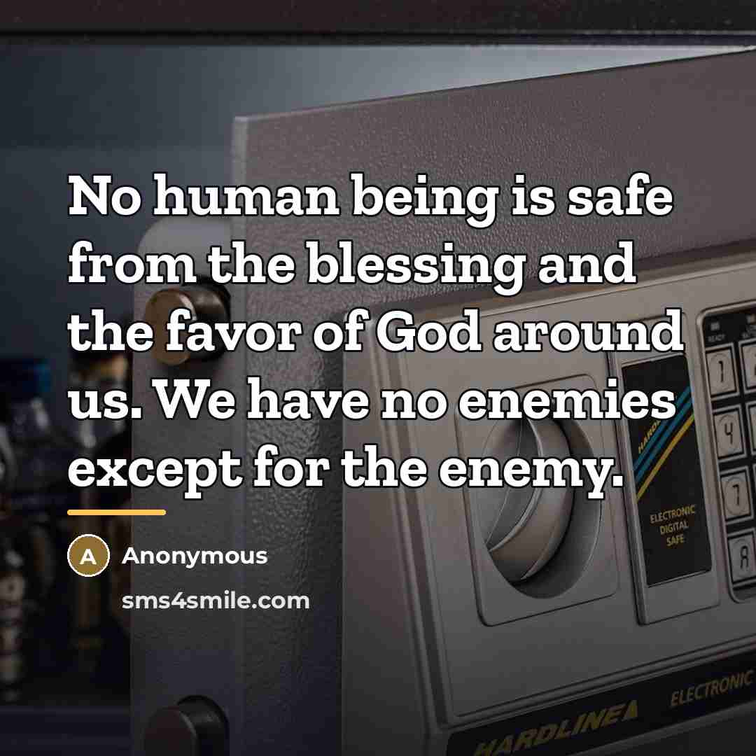 “No human being is safe from the blessing and the…” quote by Anonymous