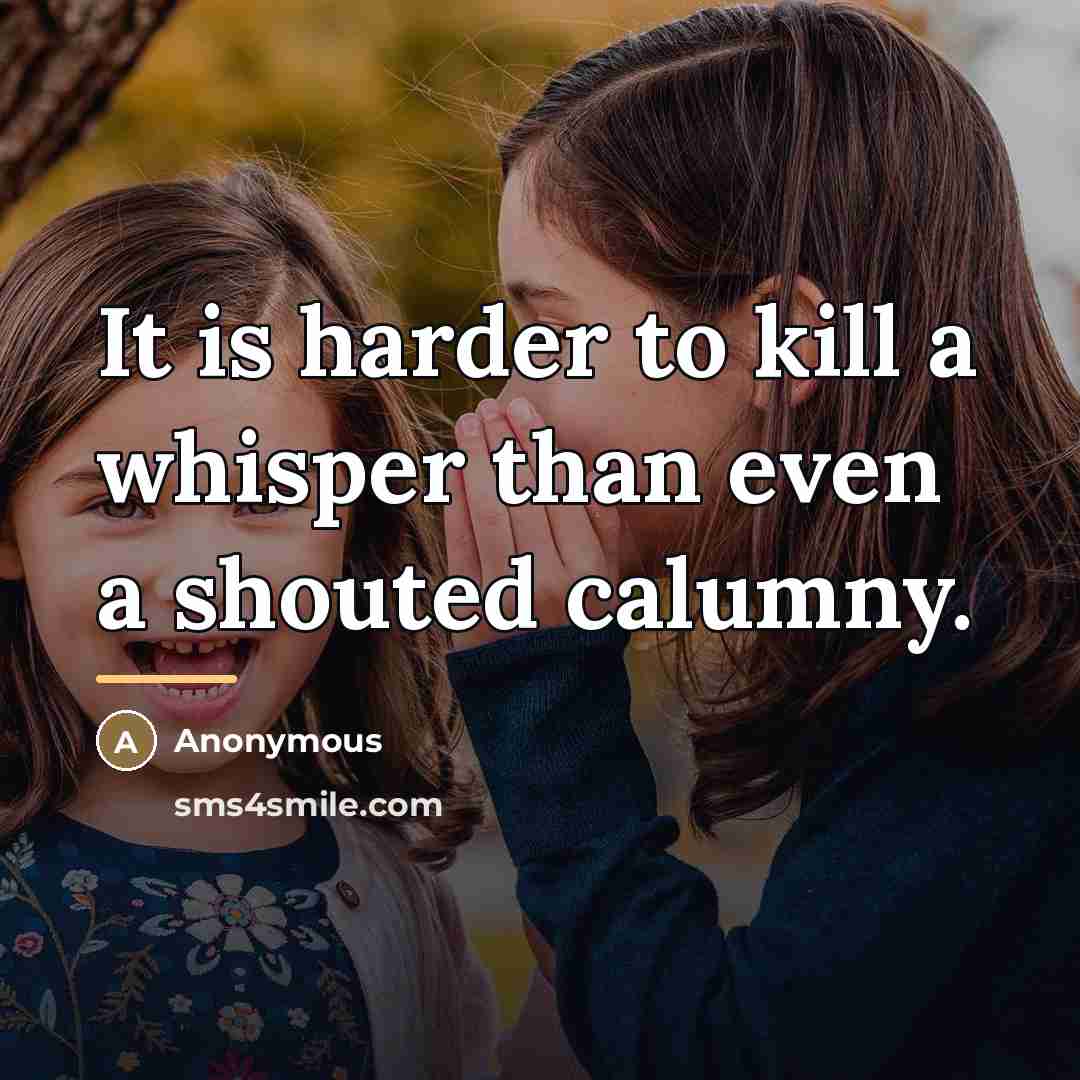 “It is harder to kill a whisper than even a…” quote by Anonymous