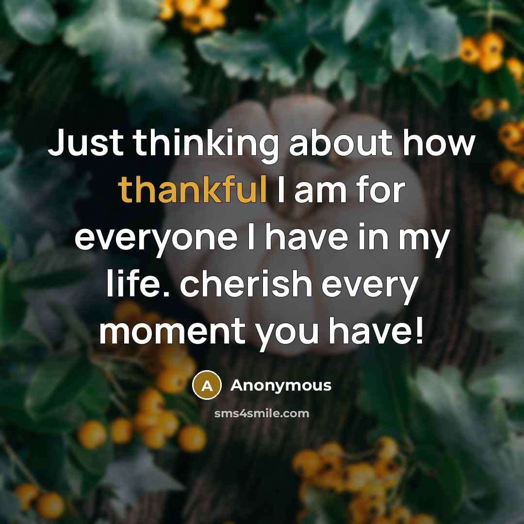 “Just thinking about how thankful I am for everyone I…” quote by Anonymous