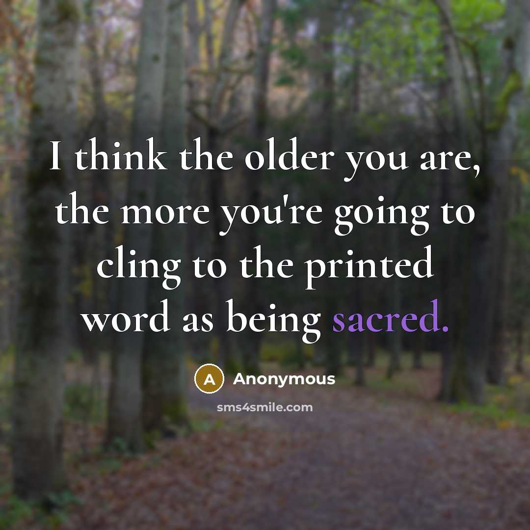 “I think the older you are, the more you're going…” quote by Anonymous
