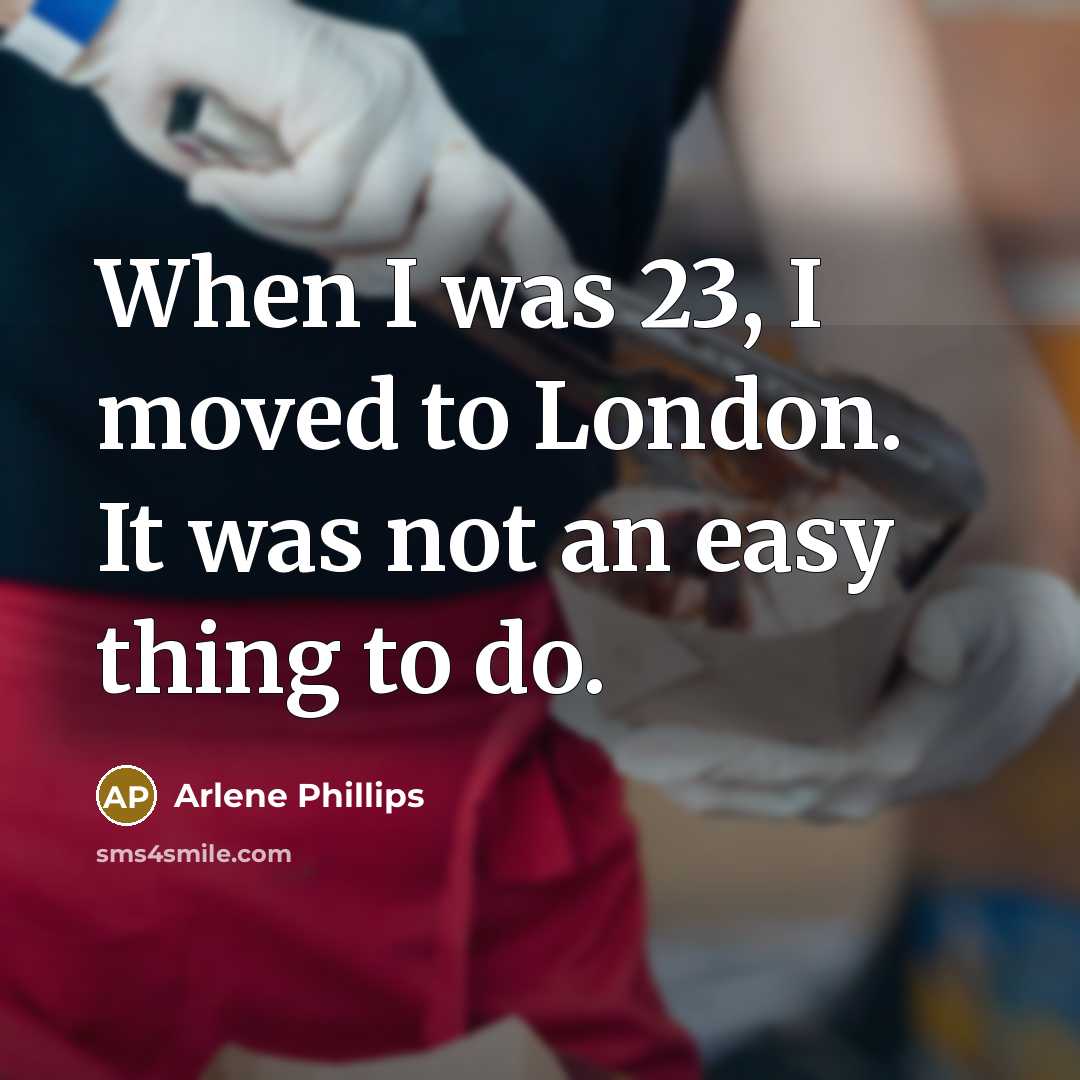 “When I was 23, I moved to London. It was…” quote by Arlene Phillips