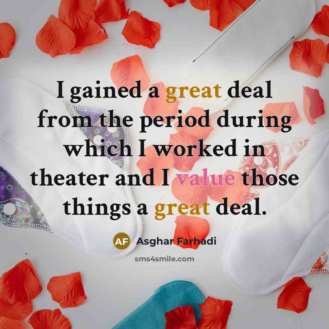“I gained a great deal from the period during which…” quote by Asghar Farhadi