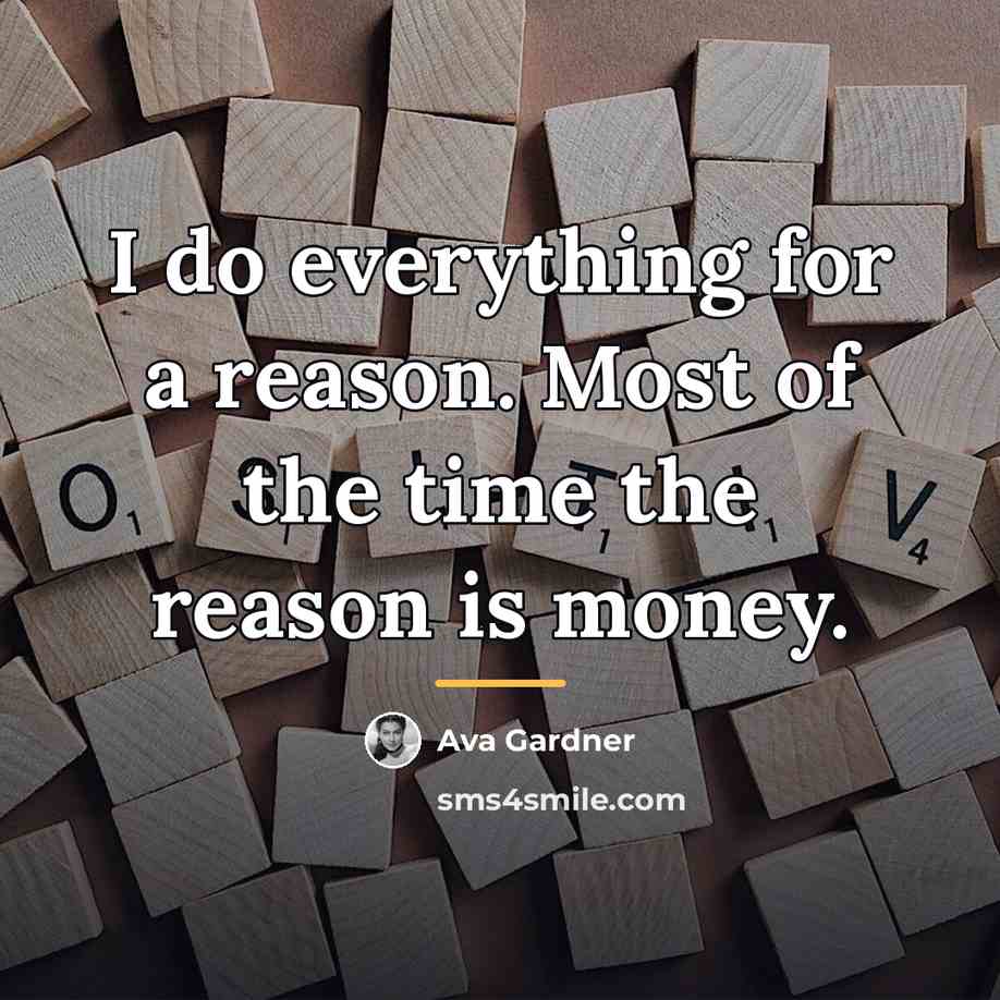 “I do everything for a reason. Most of the time…” quote by Ava Gardner