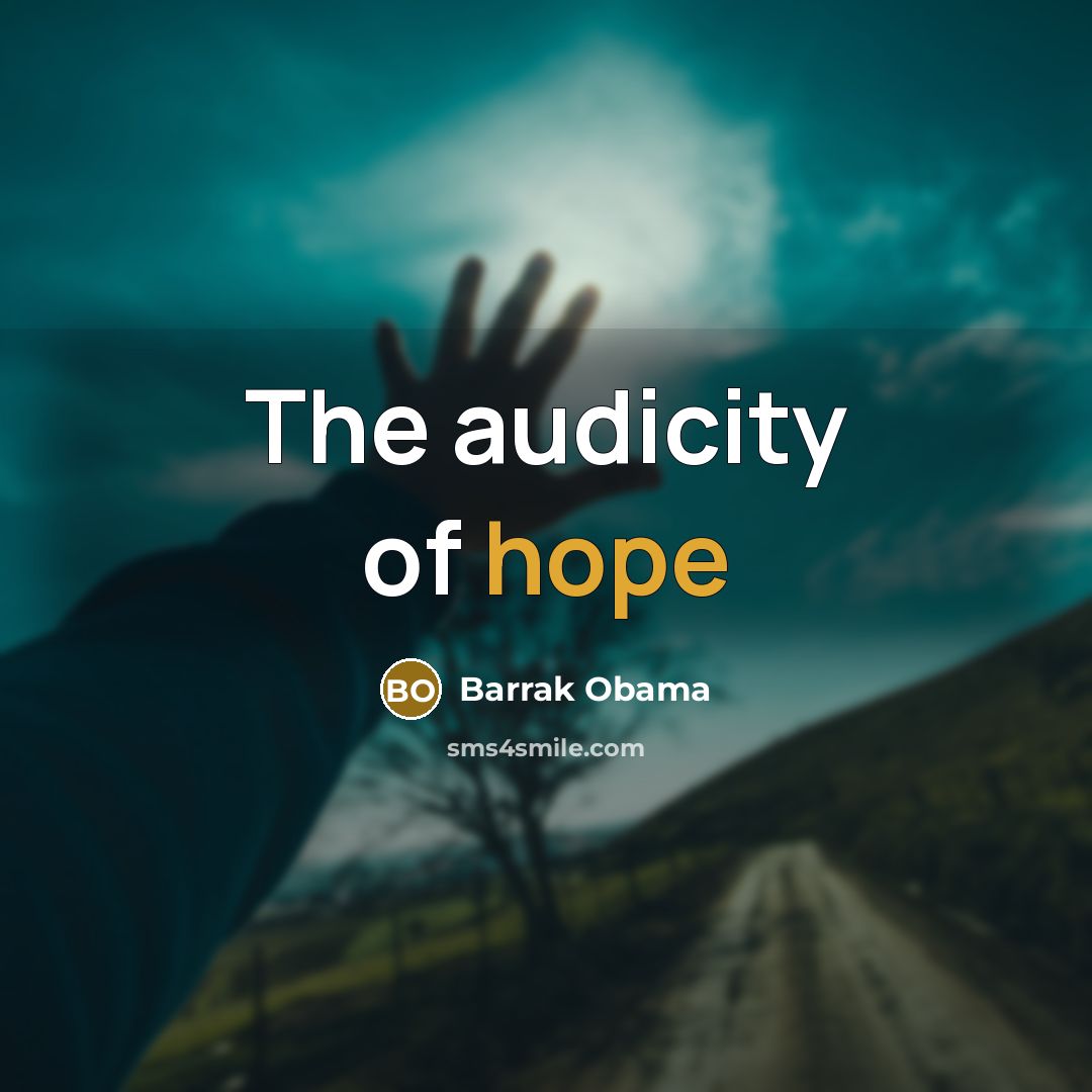 “The audicity of hope” quote by Barrak Obama