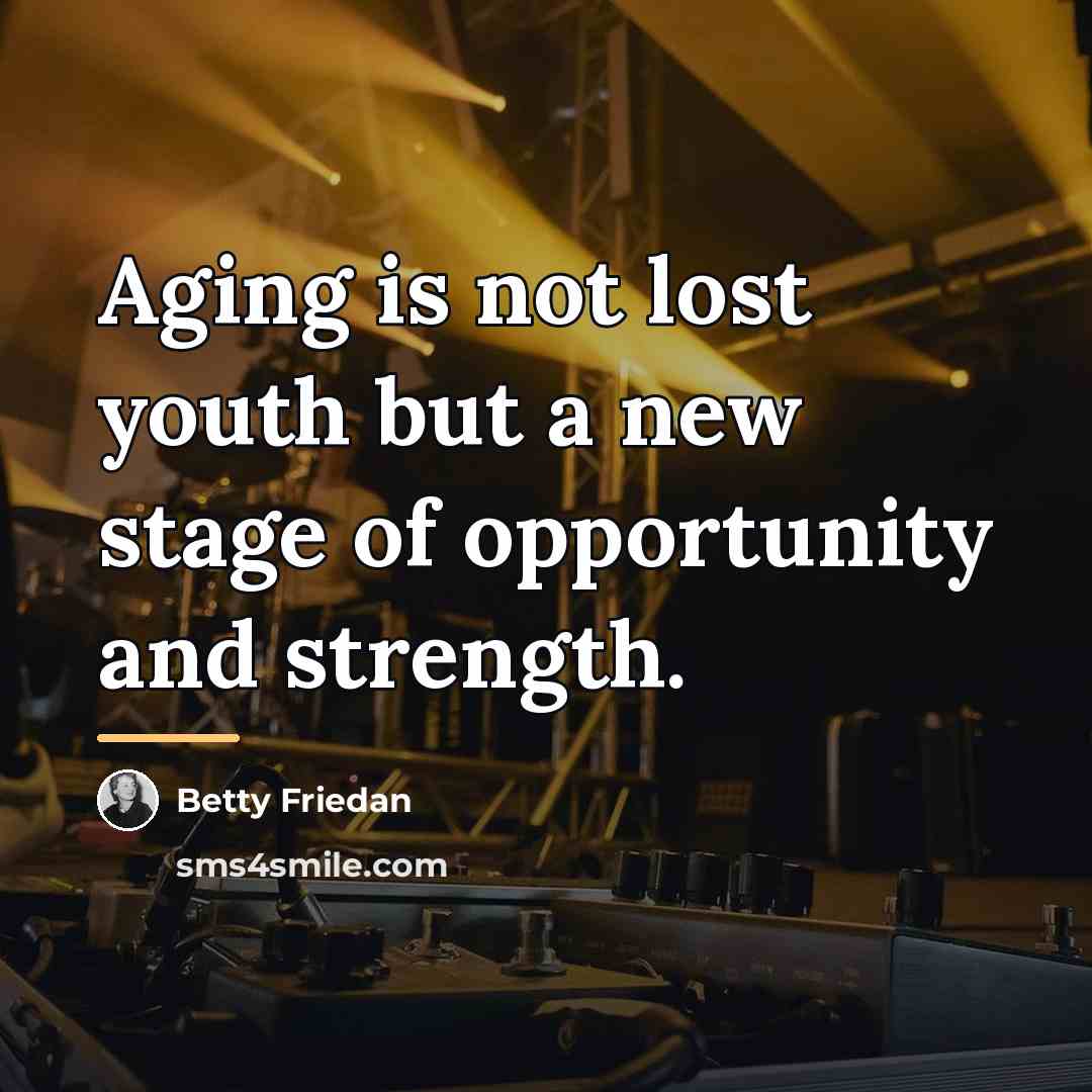 “Aging is not lost youth but a new stage of…” quote by Betty Friedan