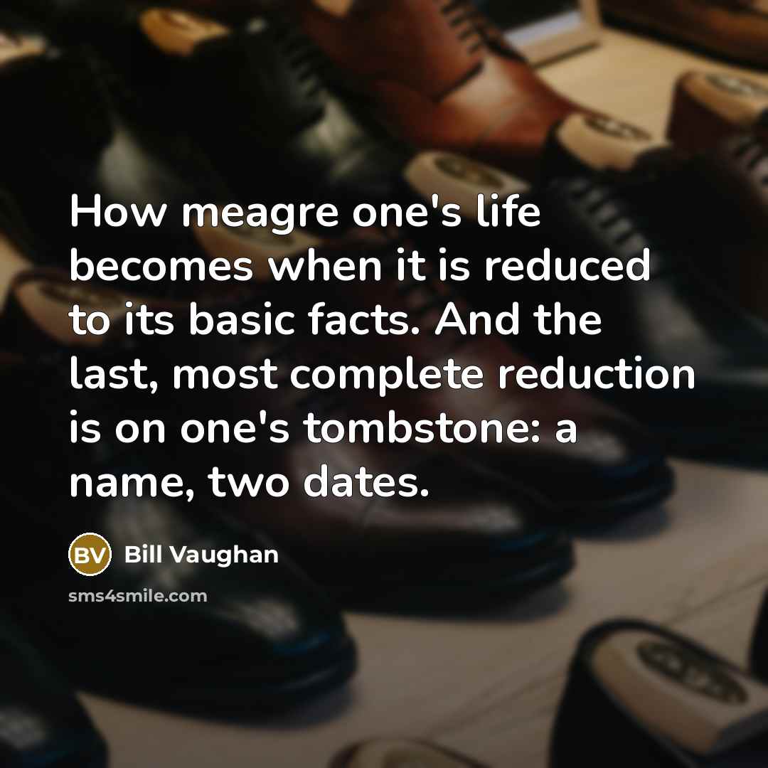 “How meagre one's life becomes when it is reduced to…” quote by Bill Vaughan