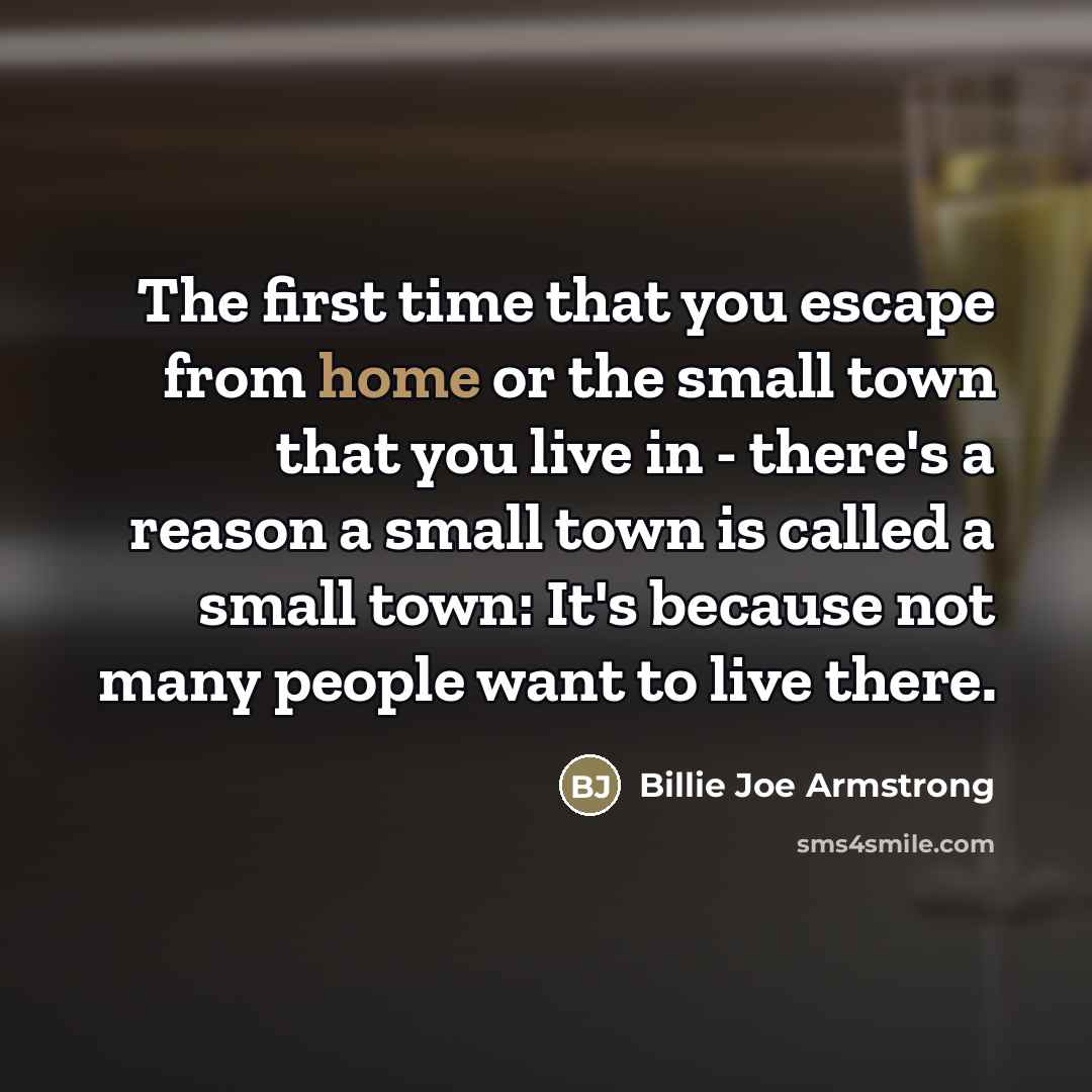 “The first time that you escape from home or the…” quote by Billie Joe Armstrong