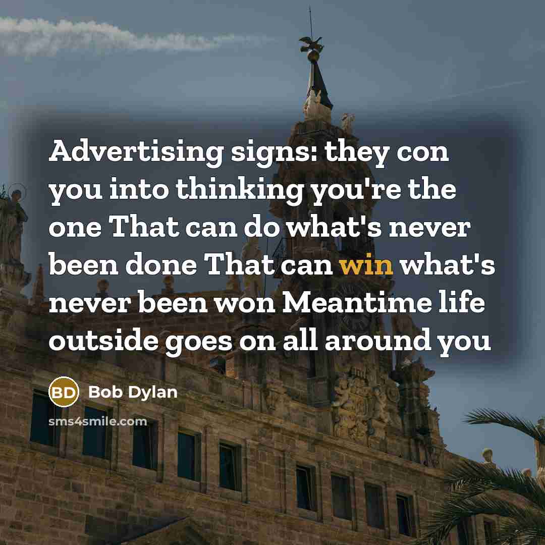 “Advertising signs: they con you into thinking you're the one…” quote by Bob Dylan