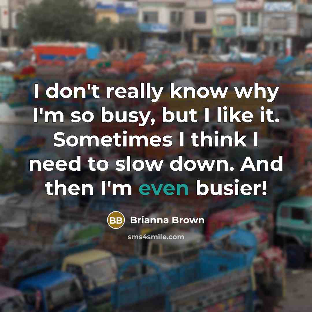 “I don't really know why I'm so busy, but I…” quote by Brianna Brown